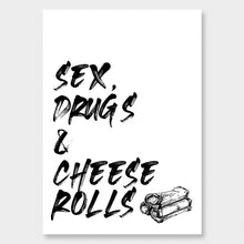 Load image into Gallery viewer, A black and white illustrated print of the words ’Sex, Drugs & Cheese Rolls’ in a big font with graphic of cheese rolls at the bottom on a white background. The print is laid out on white paper against a white wall.