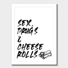 Load image into Gallery viewer, A black and white illustrated print of the words ’Sex, Drugs & Cheese Rolls’ in a big font with graphic of cheese rolls at the bottom on a white background. The print is laid out on white paper within a white frame against a white wall.